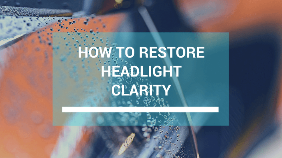 How To Restore Headlight Clarity