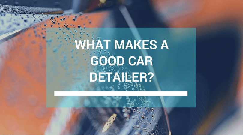 What Makes a Good Car Detailer